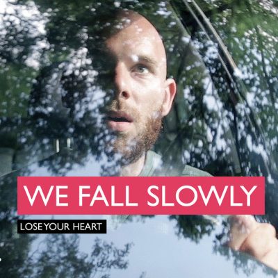 We fall slowly – Lose your heart