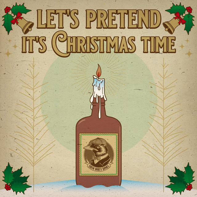 Them Dirty Dimes – Let’s pretend (It’s Christmas time)